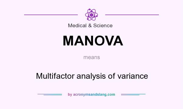 What does MANOVA mean? It stands for Multifactor analysis of variance