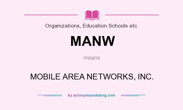 What does MANW mean? It stands for MOBILE AREA NETWORKS, INC.