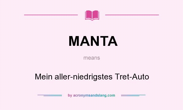 What does MANTA mean? It stands for Mein aller-niedrigstes Tret-Auto
