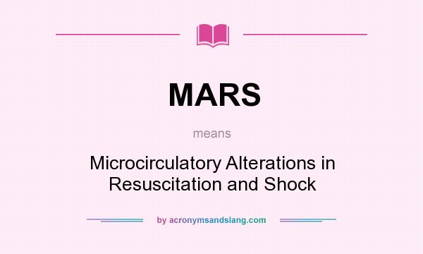 What does MARS mean? It stands for Microcirculatory Alterations in Resuscitation and Shock