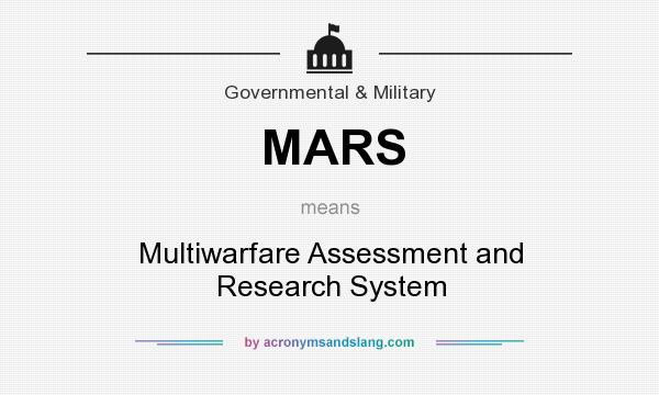 What does MARS mean? It stands for Multiwarfare Assessment and Research System