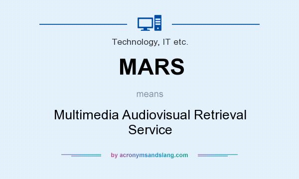 What does MARS mean? It stands for Multimedia Audiovisual Retrieval Service