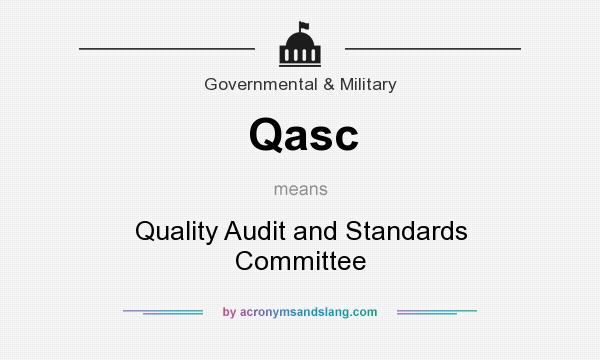 What does Qasc mean? It stands for Quality Audit and Standards Committee