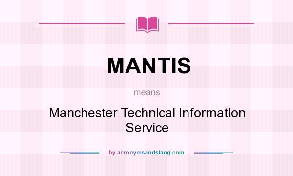 What does MANTIS mean? It stands for Manchester Technical Information Service