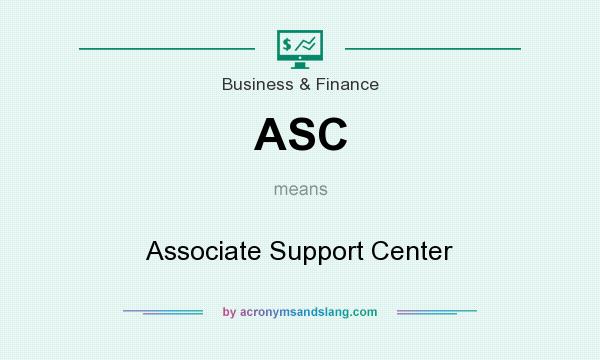 What does ASC mean? It stands for Associate Support Center