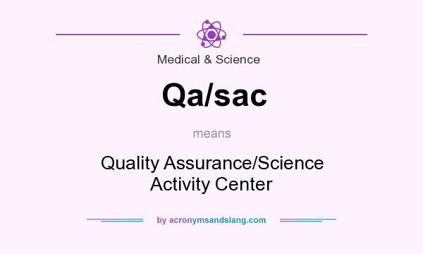 What does Qa/sac mean? It stands for Quality Assurance/Science Activity Center