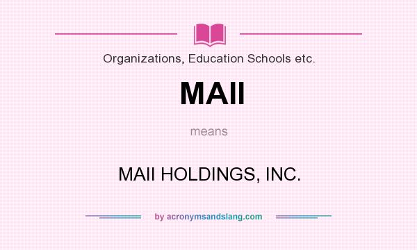 What does MAII mean? It stands for MAII HOLDINGS, INC.