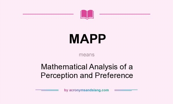 What does MAPP mean? It stands for Mathematical Analysis of a Perception and Preference