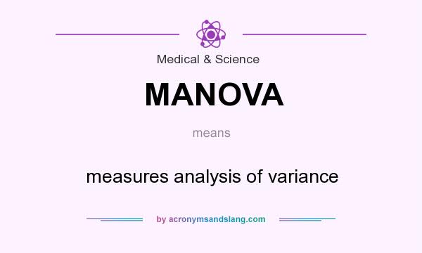 What does MANOVA mean? It stands for measures analysis of variance