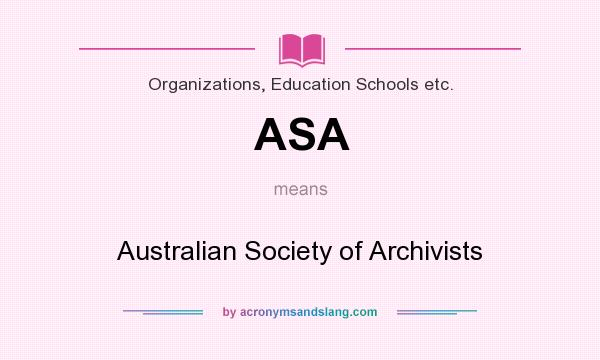 What does ASA mean? It stands for Australian Society of Archivists