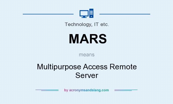 What does MARS mean? It stands for Multipurpose Access Remote Server
