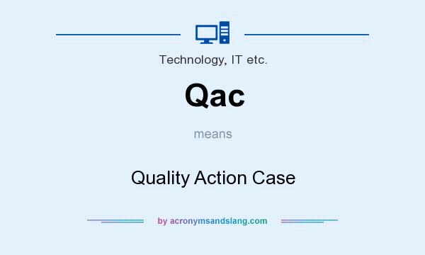 What does Qac mean? It stands for Quality Action Case