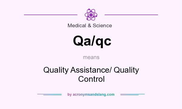 What does Qa/qc mean? It stands for Quality Assistance/ Quality Control