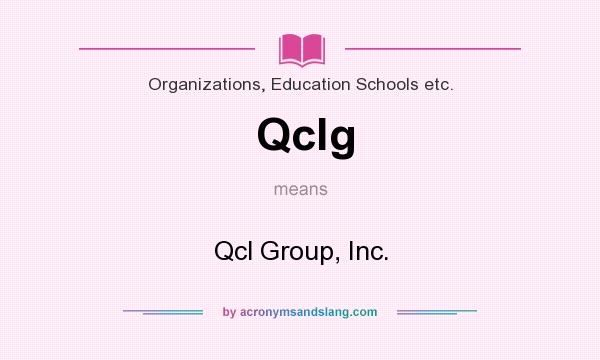 What does Qclg mean? It stands for Qcl Group, Inc.