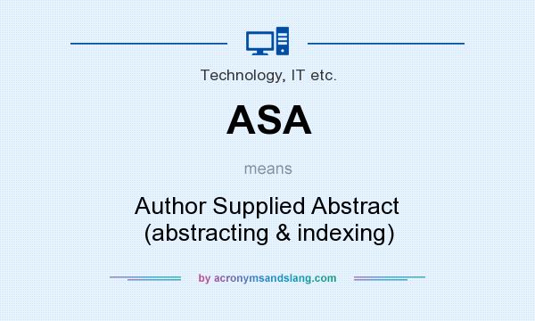 What does ASA mean? It stands for Author Supplied Abstract (abstracting & indexing)