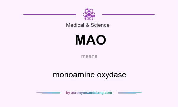 What does MAO mean? It stands for monoamine oxydase