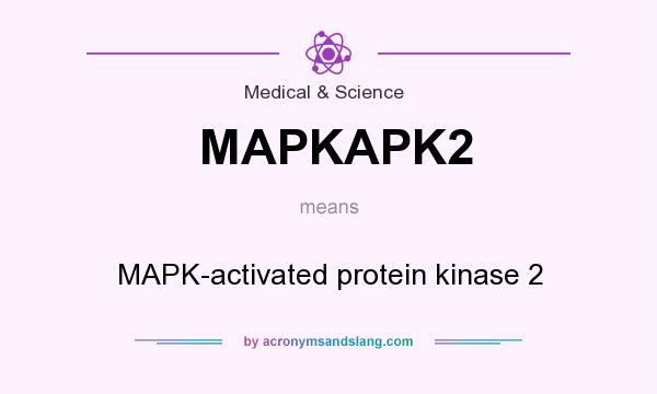 What does MAPKAPK2 mean? It stands for MAPK-activated protein kinase 2