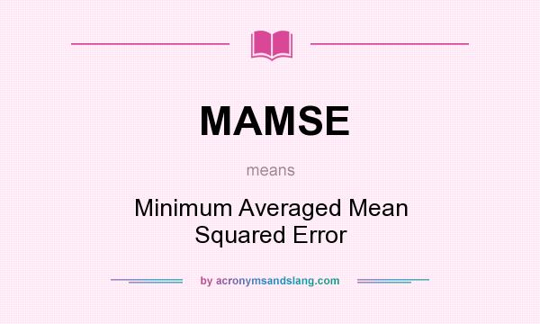 What does MAMSE mean? It stands for Minimum Averaged Mean Squared Error