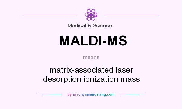 What does MALDI-MS mean? It stands for matrix-associated laser desorption ionization mass