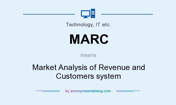 What does MARC mean? It stands for Market Analysis of Revenue and Customers system