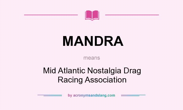What does MANDRA mean? It stands for Mid Atlantic Nostalgia Drag Racing Association