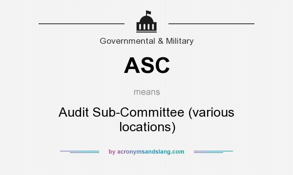 What does ASC mean? It stands for Audit Sub-Committee (various locations)
