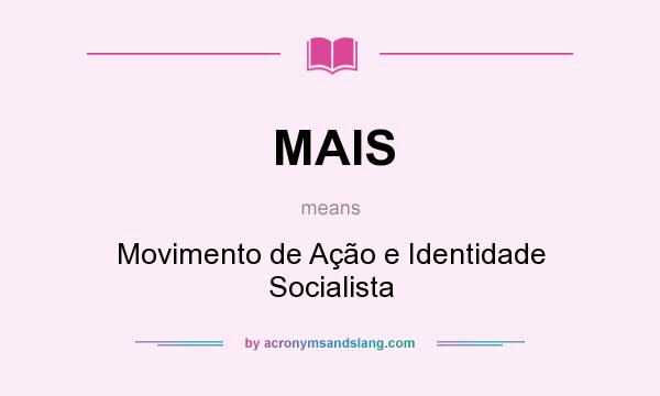 What does MAIS mean? It stands for Movimento de Ação e Identidade Socialista