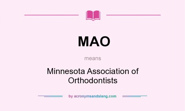 What does MAO mean? It stands for Minnesota Association of Orthodontists