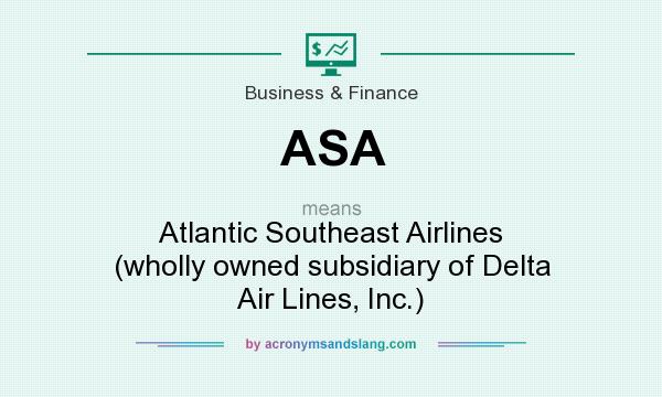 What does ASA mean? It stands for Atlantic Southeast Airlines (wholly owned subsidiary of Delta Air Lines, Inc.)