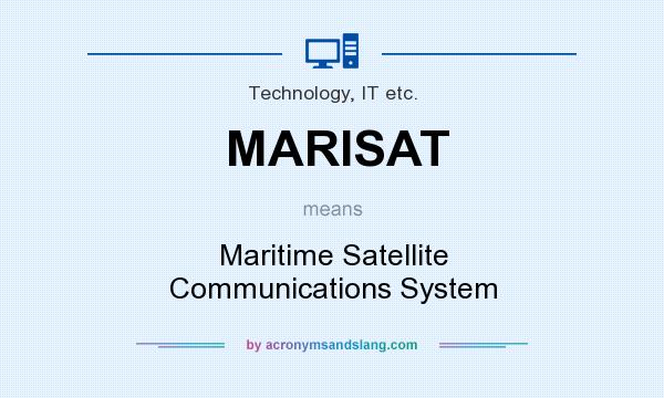 What does MARISAT mean? It stands for Maritime Satellite Communications System