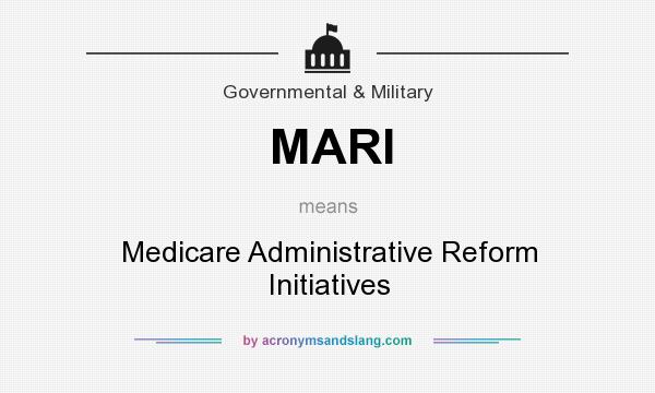 What does MARI mean? It stands for Medicare Administrative Reform Initiatives