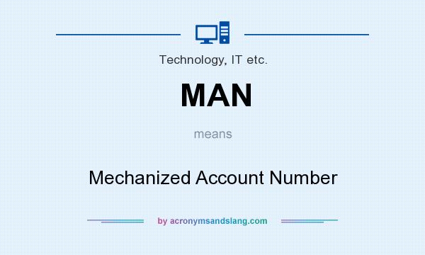 What does MAN mean? It stands for Mechanized Account Number