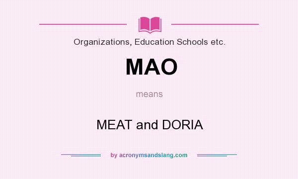 What does MAO mean? It stands for MEAT and DORIA