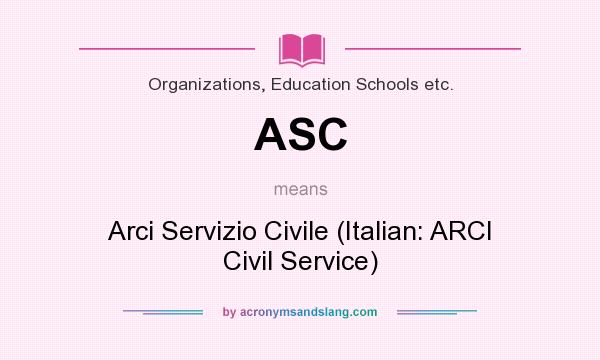 What does ASC mean? It stands for Arci Servizio Civile (Italian: ARCI Civil Service)
