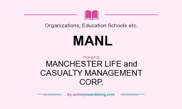 What does MANL mean? It stands for MANCHESTER LIFE and CASUALTY MANAGEMENT CORP.