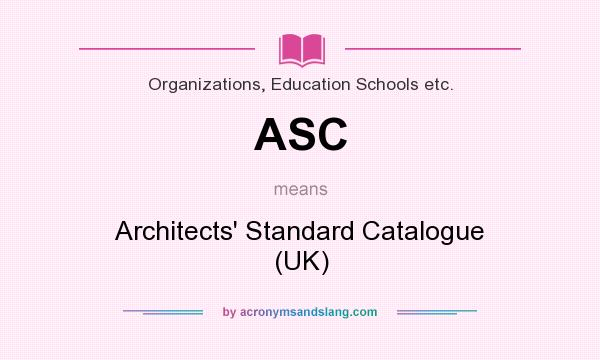 What does ASC mean? It stands for Architects` Standard Catalogue (UK)