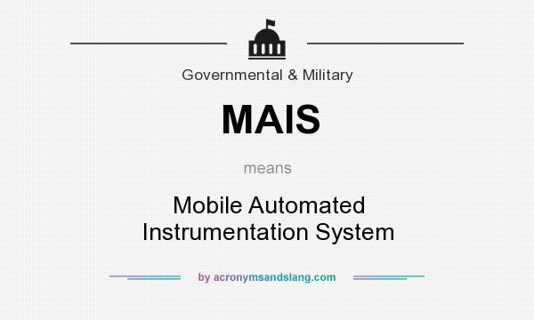 What does MAIS mean? It stands for Mobile Automated Instrumentation System