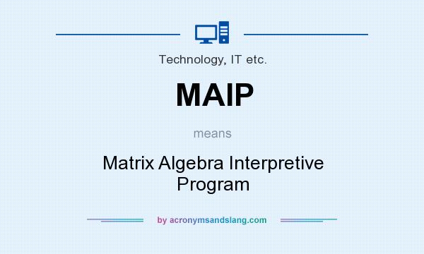 What does MAIP mean? It stands for Matrix Algebra Interpretive Program