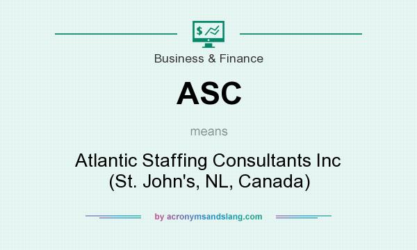 What does ASC mean? It stands for Atlantic Staffing Consultants Inc (St. John`s, NL, Canada)