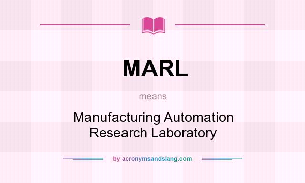 What does MARL mean? It stands for Manufacturing Automation Research Laboratory