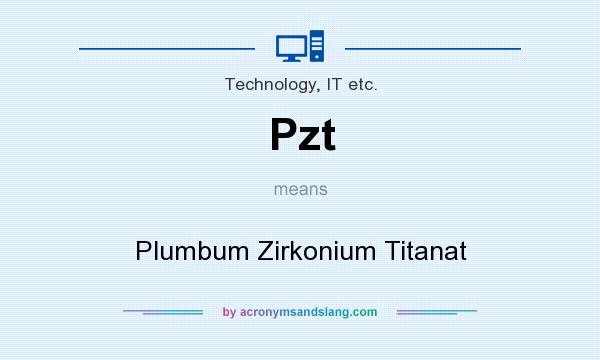 What does Pzt mean? It stands for Plumbum Zirkonium Titanat