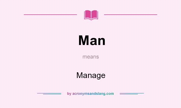 What does Man mean? It stands for Manage