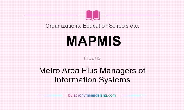What does MAPMIS mean? It stands for Metro Area Plus Managers of Information Systems