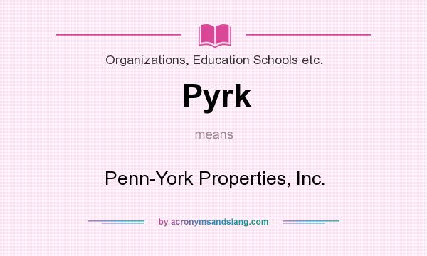What does Pyrk mean? It stands for Penn-York Properties, Inc.