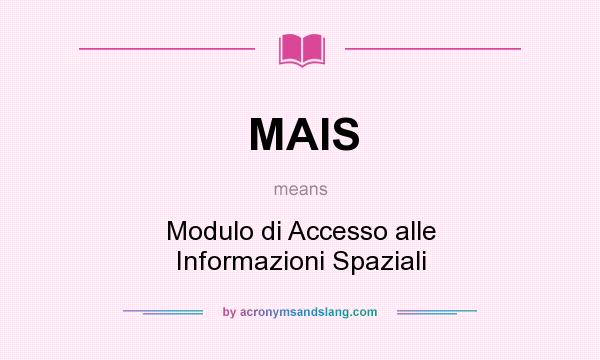 What does MAIS mean? It stands for Modulo di Accesso alle Informazioni Spaziali