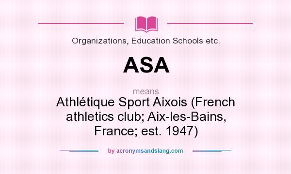 What does ASA mean? It stands for Athlétique Sport Aixois (French athletics club; Aix-les-Bains, France; est. 1947)