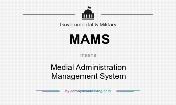 What does MAMS mean? It stands for Medial Administration Management System