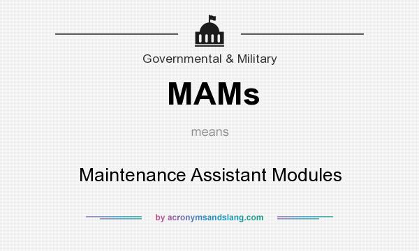 What does MAMs mean? It stands for Maintenance Assistant Modules
