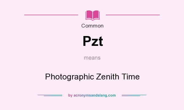 What does Pzt mean? It stands for Photographic Zenith Time