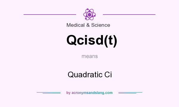 What does Qcisd(t) mean? It stands for Quadratic Ci